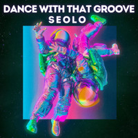 Seolo - Dance With That Groove