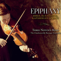 Three Notch'd Road - Epiphany: Biber, Buxtehude, Kapsberger, & Bach