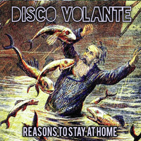 Disco Volante - Reasons to Stay at Home