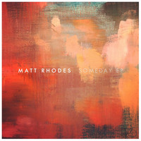 Matt Rhodes - Someday - EP (Explicit)