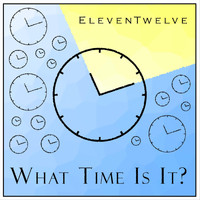 Eleventwelve - What Time Is It?