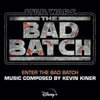Kevin Kiner - Enter the Bad Batch (From "Star Wars: The Bad Batch")