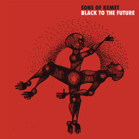 Sons Of Kemet - Black To The Future (Explicit)