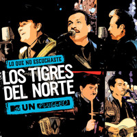 Los Tigres Del Norte - Lo Que No Escuchaste MTV Unplugged (Live)