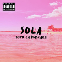 Topo La Maskara - Sola (Explicit)