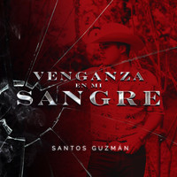 Santos Guzmán - Venganza en Mi Sangre
