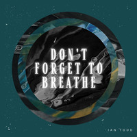 Ian Todd / - Don't Forget to Breathe
