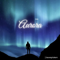 Gaurang Kulkarni / - The Aurora