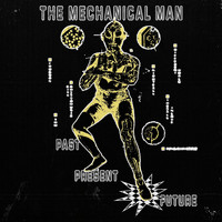 The Mechanical Man - Past, Present, Future