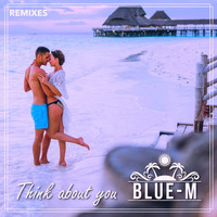 Blue-M - Think About You (Remixes)