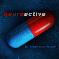 Neuroactive - In Rust We Trust