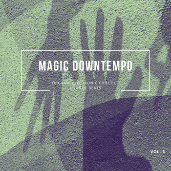 Various Artists - Magic Downtempo, Vol.6 (Organic Electronic Chillout Lounge Beats)