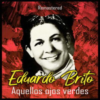 Eduardo Brito - Aquellos ojos verdes (Remastered)