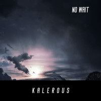 Kalerous - No Wait