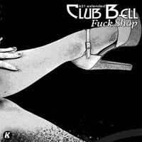 Club Bell - Fuck Shop (K21 extended [Explicit])