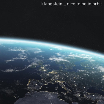 KLANGSTEIN - Nice to Be In Orbit