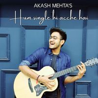 Akash Mehta - Hum Single Hi Acche Hai