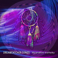 Dreamcatcher Songs - Hypnotic Lullaby