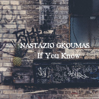 NASTAZIO GKOUMAS / - If You Know