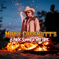 Mark Chesnutt - 6 Pack Summer Mix Tape