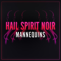 Hail Spirit Noir - Mannequins