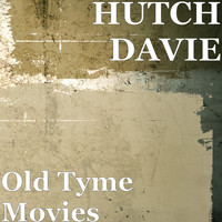 Hutch Davie - Old Tyme Movies
