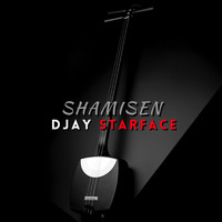 DJAY STARFACE - Shamisen