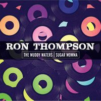 Ron Thompson - The Muddy Waters / Sugar Momma