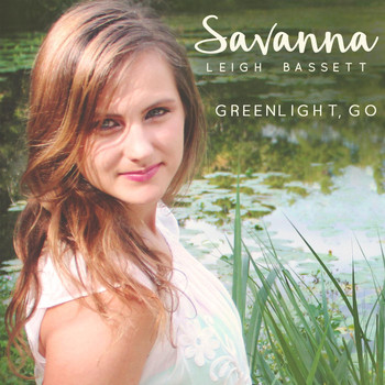 Savanna Leigh Bassett - Greenlight, Go