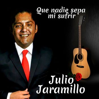 Julio Jaramillo - Que Nadie Sepa Mi Sufrir