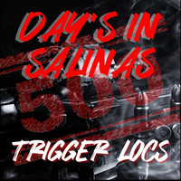Trigger Locs - Day's In Salinas (Explicit)