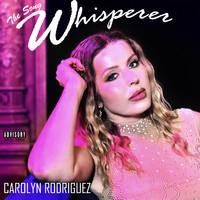 Carolyn Rodriguez - The Song Whisperer (Explicit)