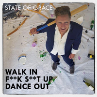 State Of Grace - Walk in, Fuck shit up, Dance out (Explicit)