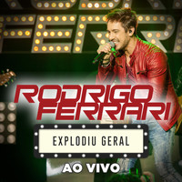 RODRIGO FERRARI - Explodiu Geral