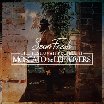 Sean Fresh - The Teshuvah Project II: Moscato & Leftovers (Explicit)