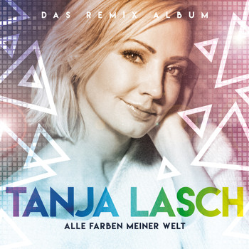 Tanja Lasch - Alle Farben meiner Welt (Das Remix Album)