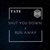 Tate - Shut You Down X Run Away