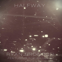 Ryan Bronson - Halfway (feat. Tobias Quinn) (Explicit)