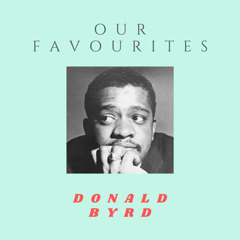 Donald Byrd - Our Favorites