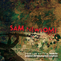 Sam Newsome - Sopranoville: Works for Prepared and Non-Prepared Saxophone