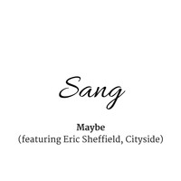 Sang - Maybe (feat. Eric Sheffield & Cityside)