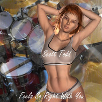 Scott Todd - Feels so Right with You