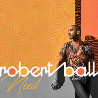 Robert Ball - Need