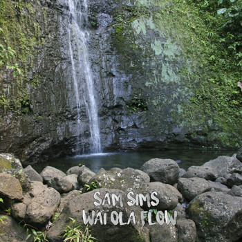 Sam Sims - Wai Ola Flow