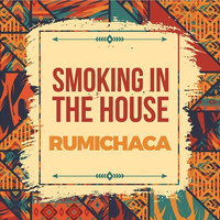 Rumichaca - Smoking in the House (Explicit)