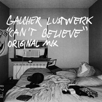 Galcher Lustwerk - Can't Believe (Original Mix)