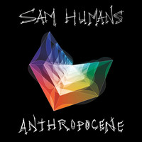 Sam Humans - Anthropocene