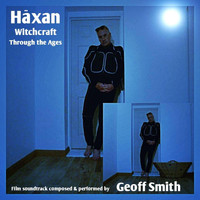 Geoff Smith - Haxan: Witchcraft Through the Ages (Original Soundtrack)