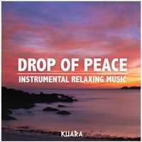 Kuara - Drop of Peace: Instrumental Relaxing Music