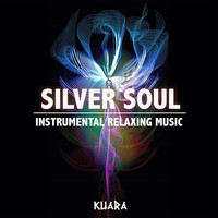 Kuara - Silver Soul: Instrumental Relaxing Music